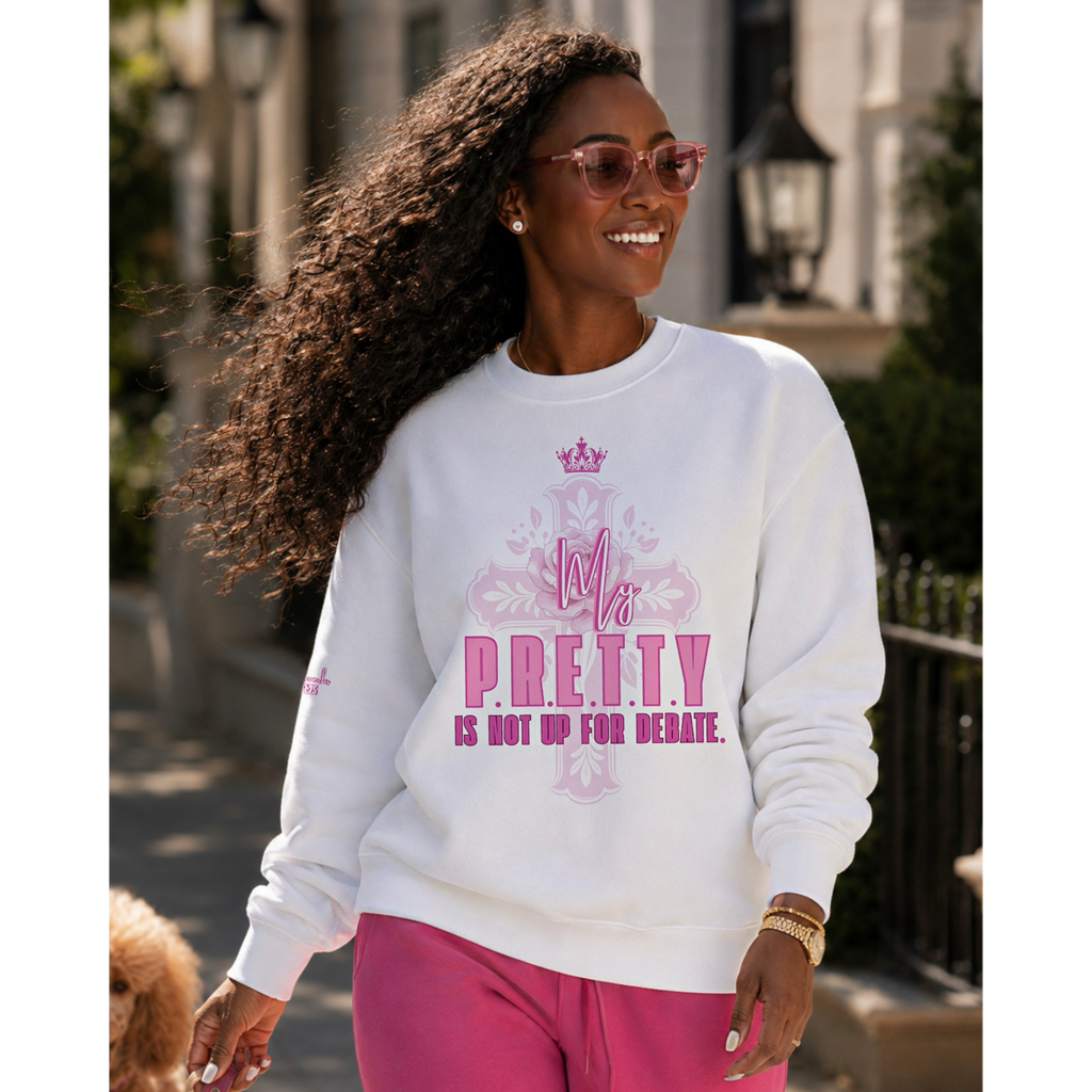 My P.R.E.T.T.Y Is Not Up For Debate Premium Sweatshirt
